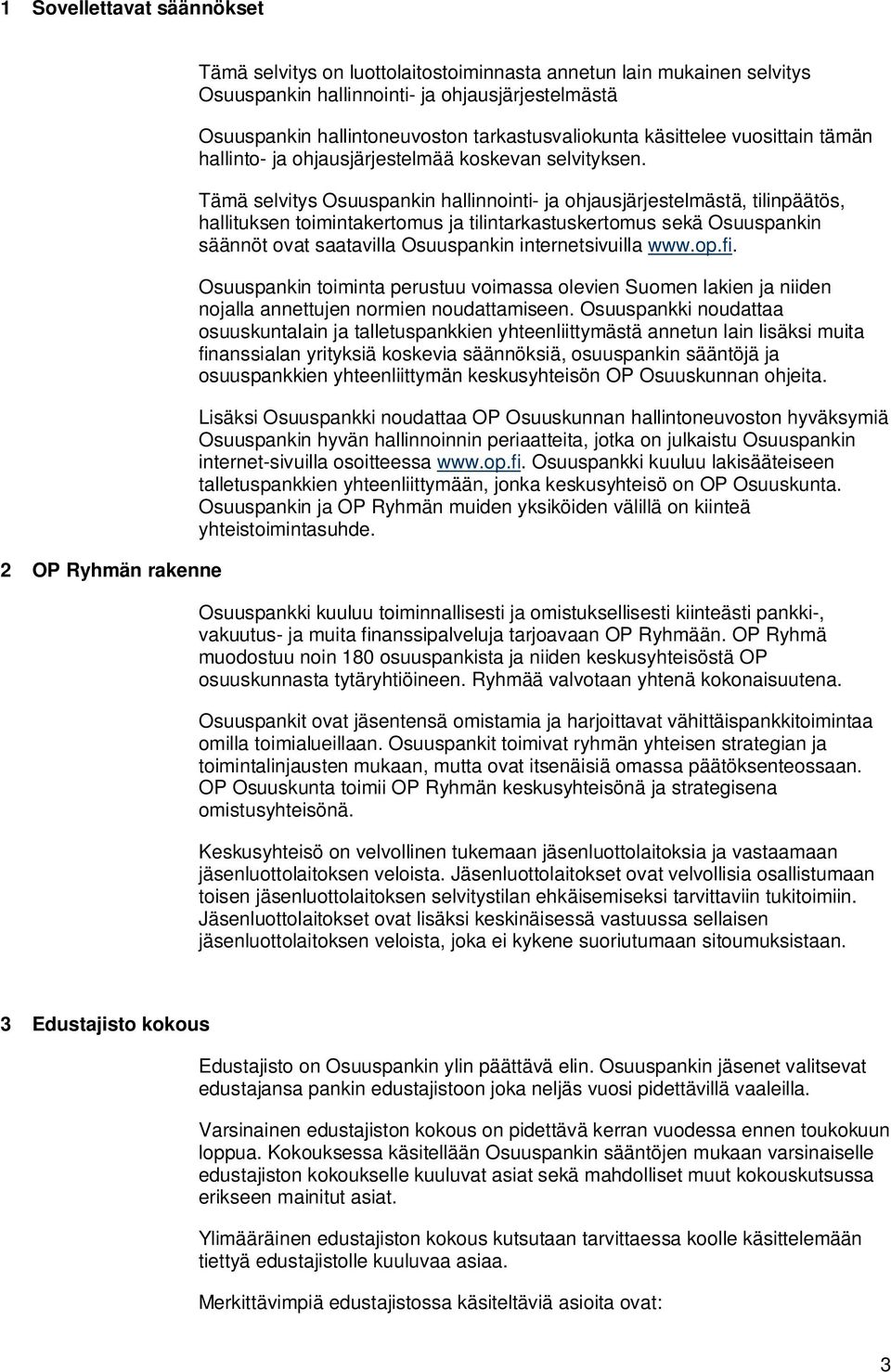 Tämä selvitys Osuuspankin hallinnointi- ja ohjausjärjestelmästä, tilinpäätös, hallituksen toimintakertomus ja tilintarkastuskertomus sekä Osuuspankin säännöt ovat saatavilla Osuuspankin