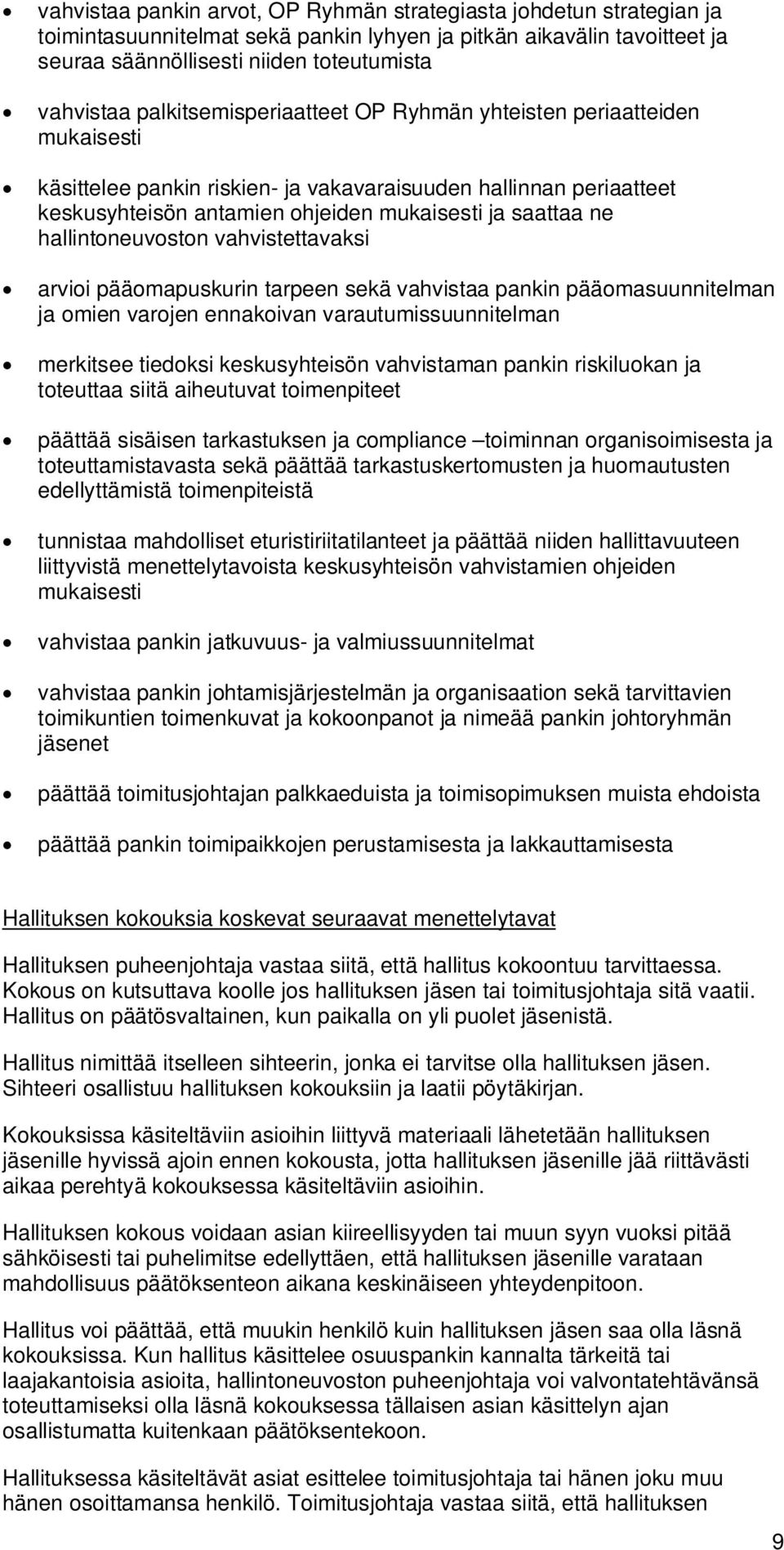 hallintoneuvoston vahvistettavaksi arvioi pääomapuskurin tarpeen sekä vahvistaa pankin pääomasuunnitelman ja omien varojen ennakoivan varautumissuunnitelman merkitsee tiedoksi keskusyhteisön