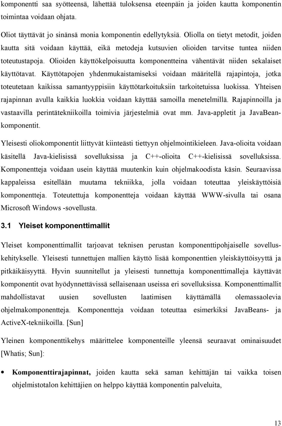 Olioiden käyttökelpoisuutta komponentteina vähentävät niiden sekalaiset käyttötavat.