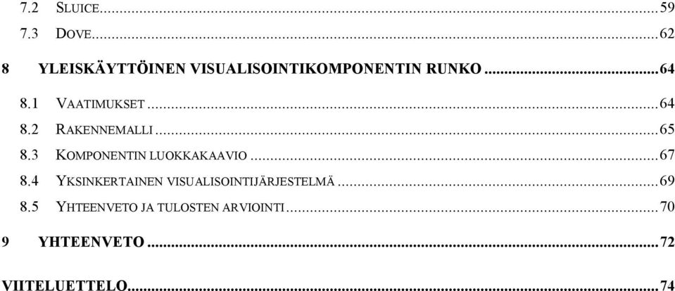 1 VAATIMUKSET...64 8.2 RAKENNEMALLI...65 8.3 KOMPONENTIN LUOKKAKAAVIO.