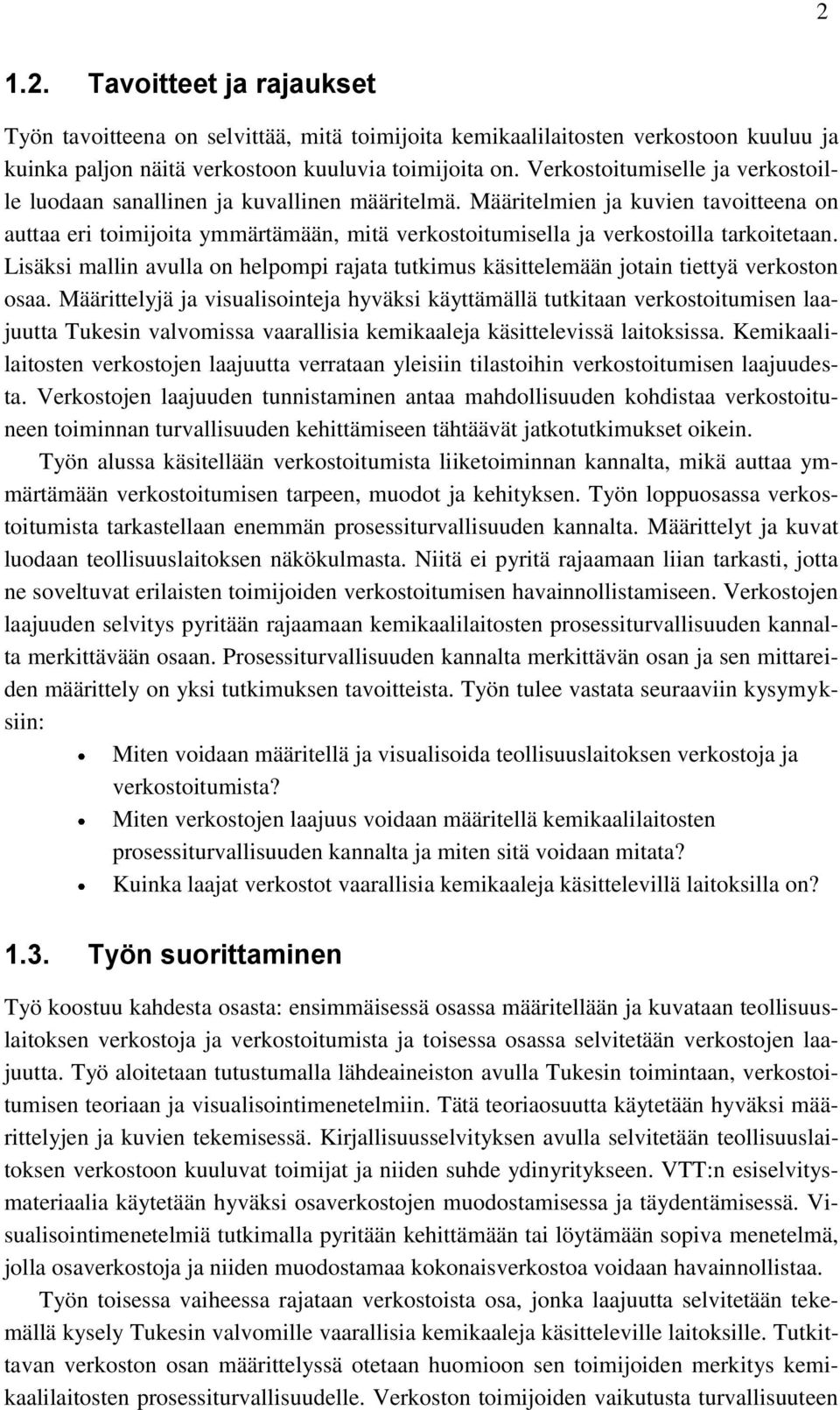 Määritelmien ja kuvien tavoitteena on auttaa eri toimijoita ymmärtämään, mitä verkostoitumisella ja verkostoilla tarkoitetaan.