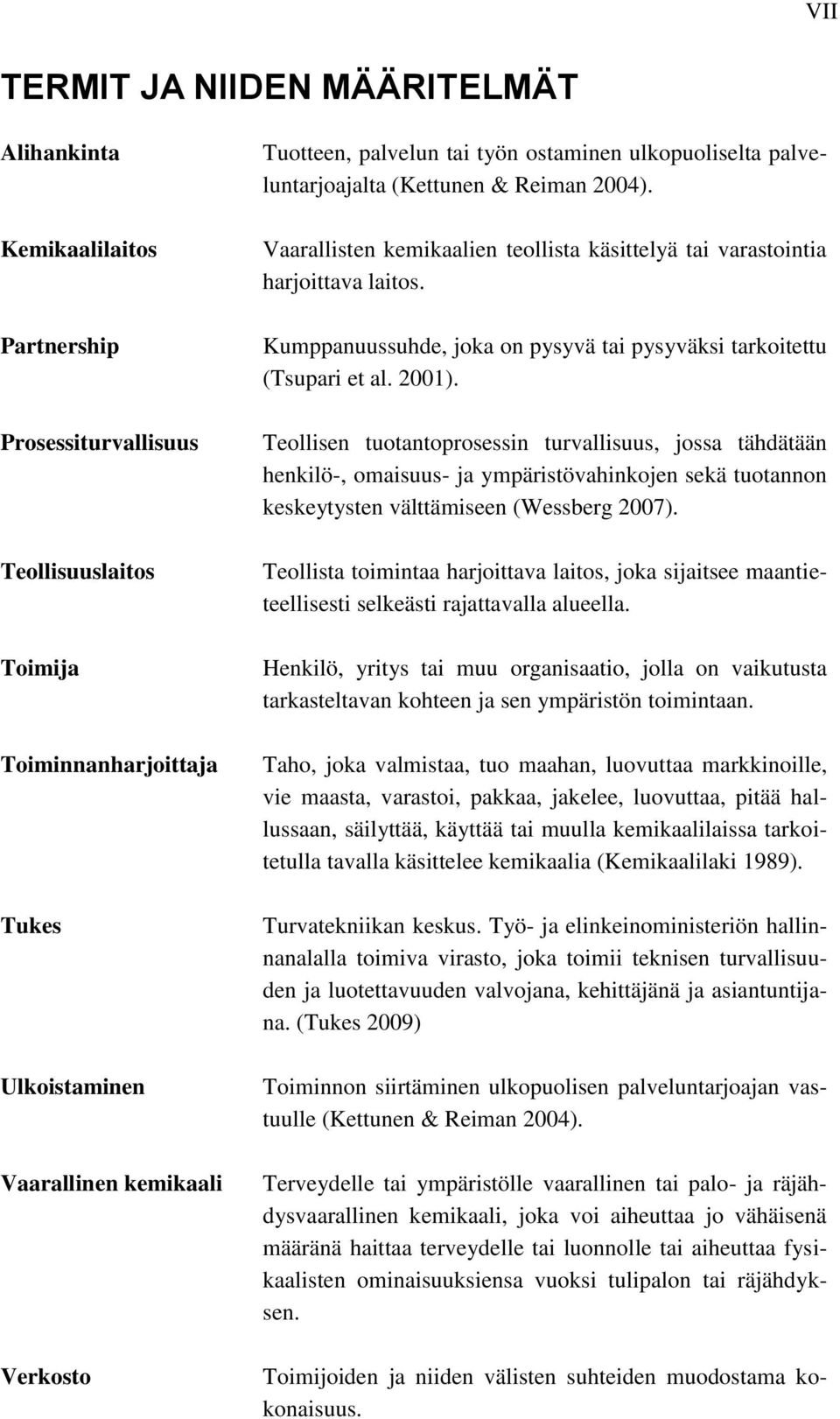 Kumppanuussuhde, joka on pysyvä tai pysyväksi tarkoitettu (Tsupari et al. 2001).