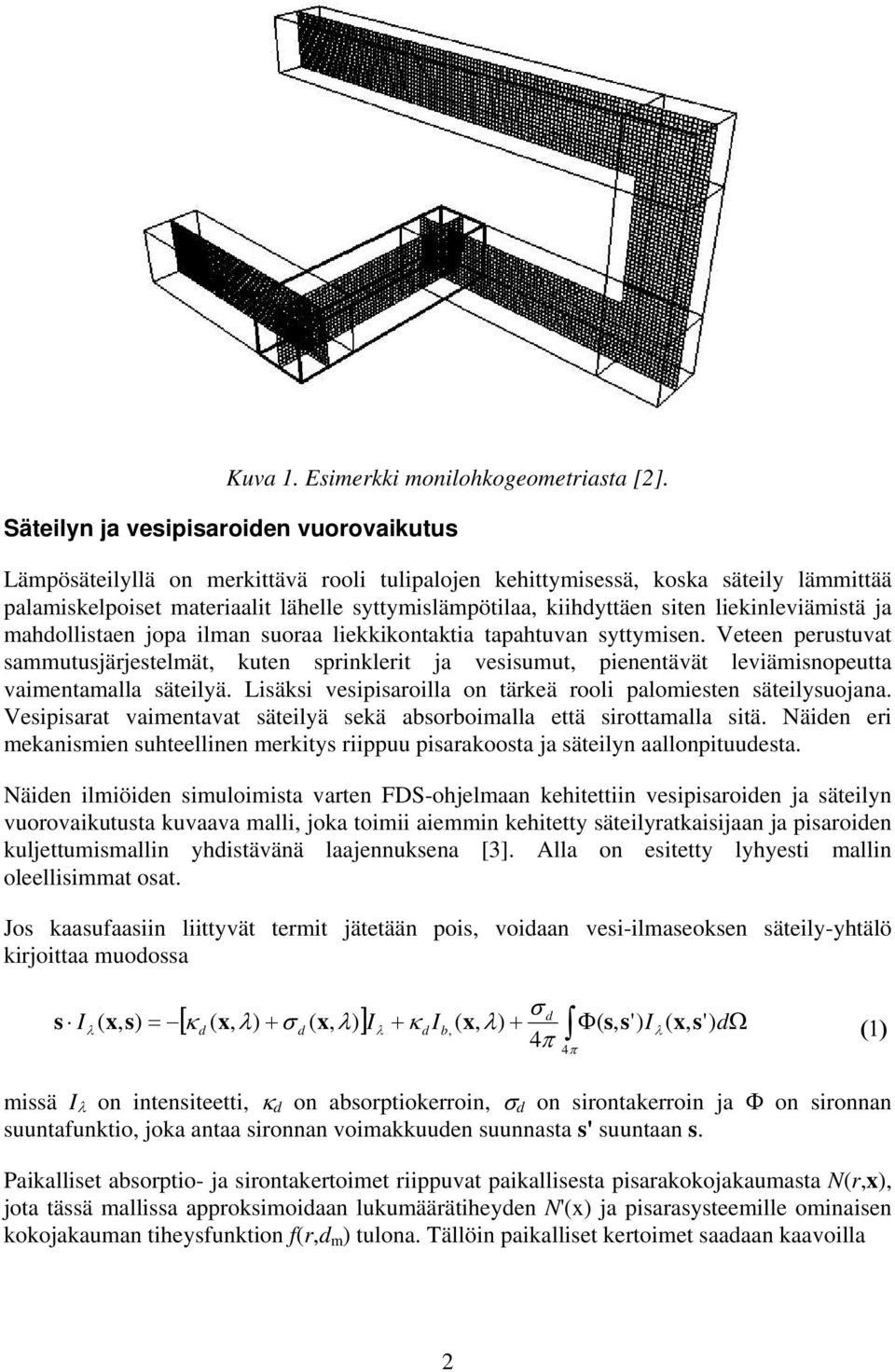 siten liekinleviämistä ja mahollistaen jopa ilman suoraa liekkikontaktia tapahtuvan syttymisen.