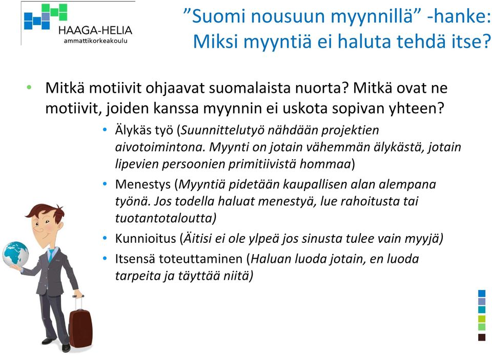 Myynti on jotain vähemmän älykästä, jotain lipevien persoonien primitiivistä hommaa) Menestys(Myyntiä pidetään kaupallisen alan alempana työnä.