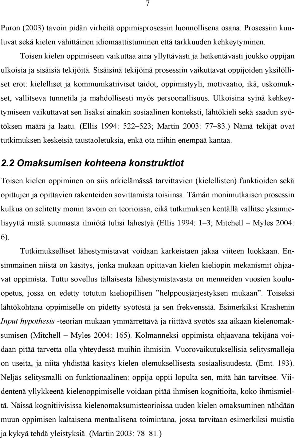 Sisäisinä tekijöinä prosessiin vaikuttavat oppijoiden yksilölliset erot: kielelliset ja kommunikatiiviset taidot, oppimistyyli, motivaatio, ikä, uskomukset, vallitseva tunnetila ja mahdollisesti myös