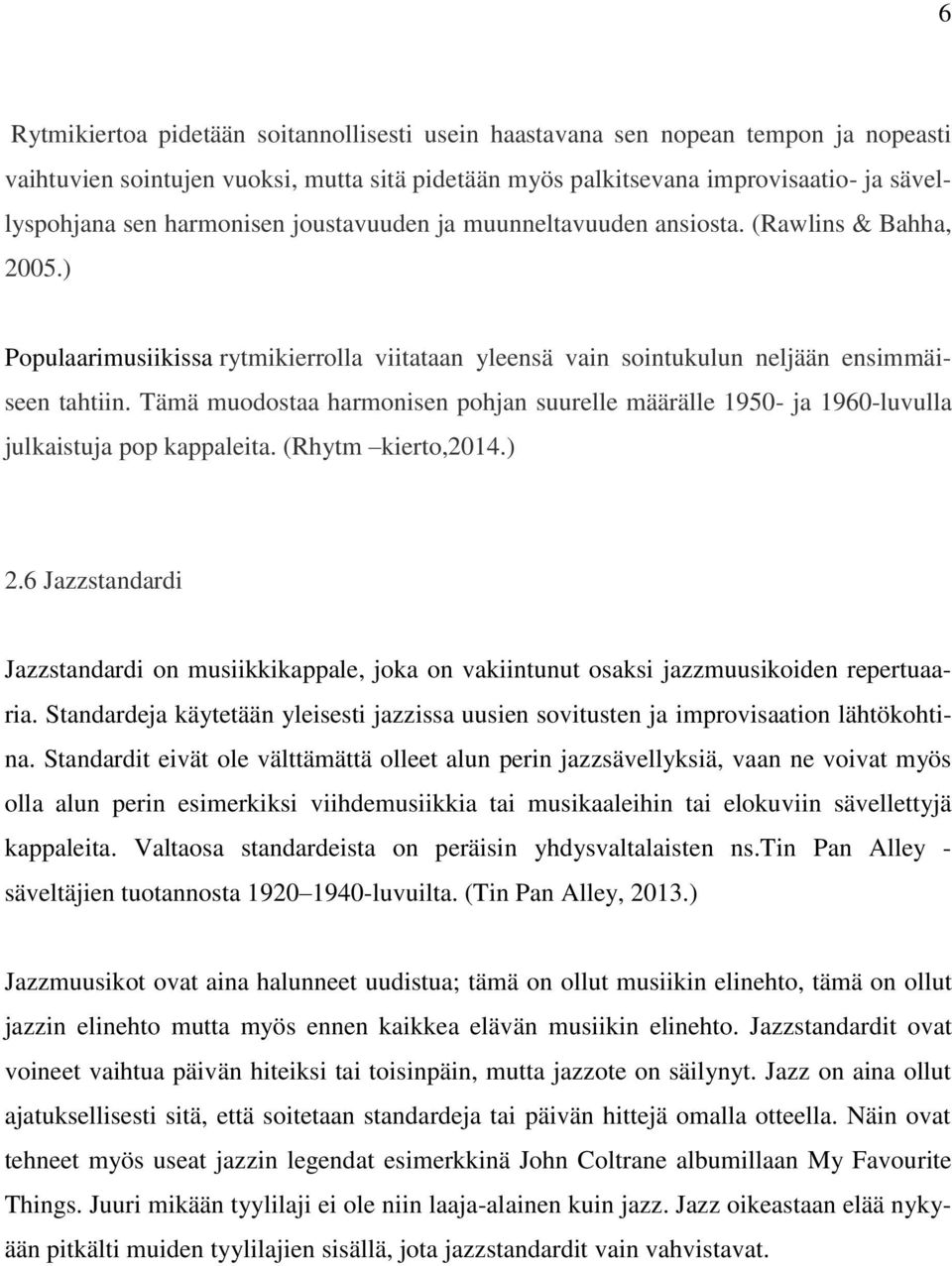 Tämä muodostaa harmonisen pohjan suurelle määrälle 1950- ja 1960-luvulla julkaistuja pop kappaleita. (Rhytm kierto,2014.) 2.