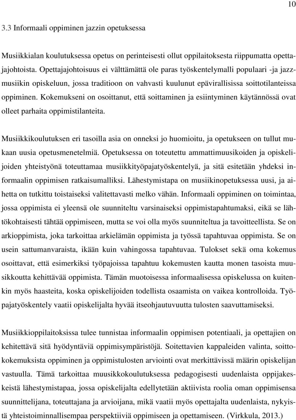 Kokemukseni on osoittanut, että soittaminen ja esiintyminen käytännössä ovat olleet parhaita oppimistilanteita.