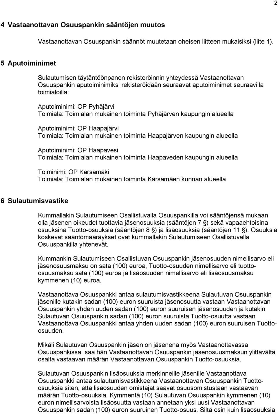 Pyhäjärvi Toimiala: Toimialan mukainen toiminta Pyhäjärven kaupungin alueella Aputoiminimi: OP Haapajärvi Toimiala: Toimialan mukainen toiminta Haapajärven kaupungin alueella Aputoiminimi: OP