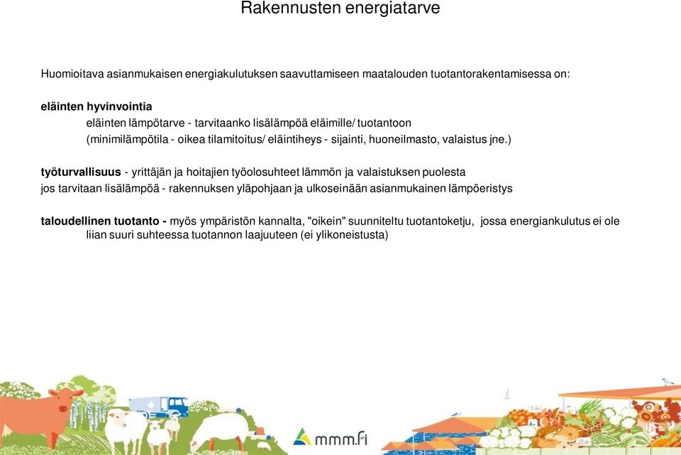 ) työturvallisuus - yrittäjän ja hoitajien työolosuhteet lämmön ja valaistuksen puolesta jos tarvitaan lisälämpöä - rakennuksen yläpohjaan ja ulkoseinään