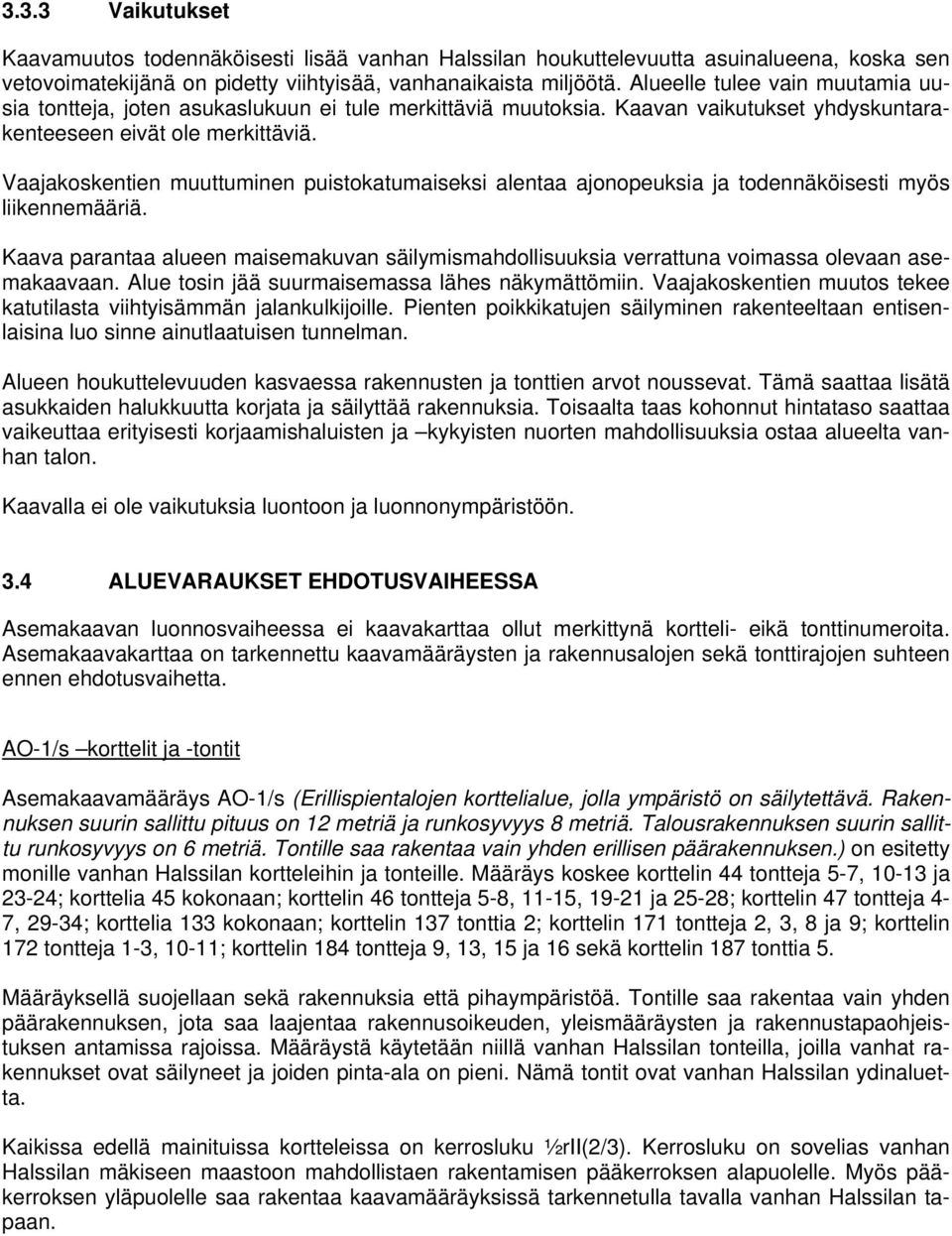 Vaajakoskentien muuttuminen puistokatumaiseksi alentaa ajonopeuksia ja todennäköisesti myös liikennemääriä.