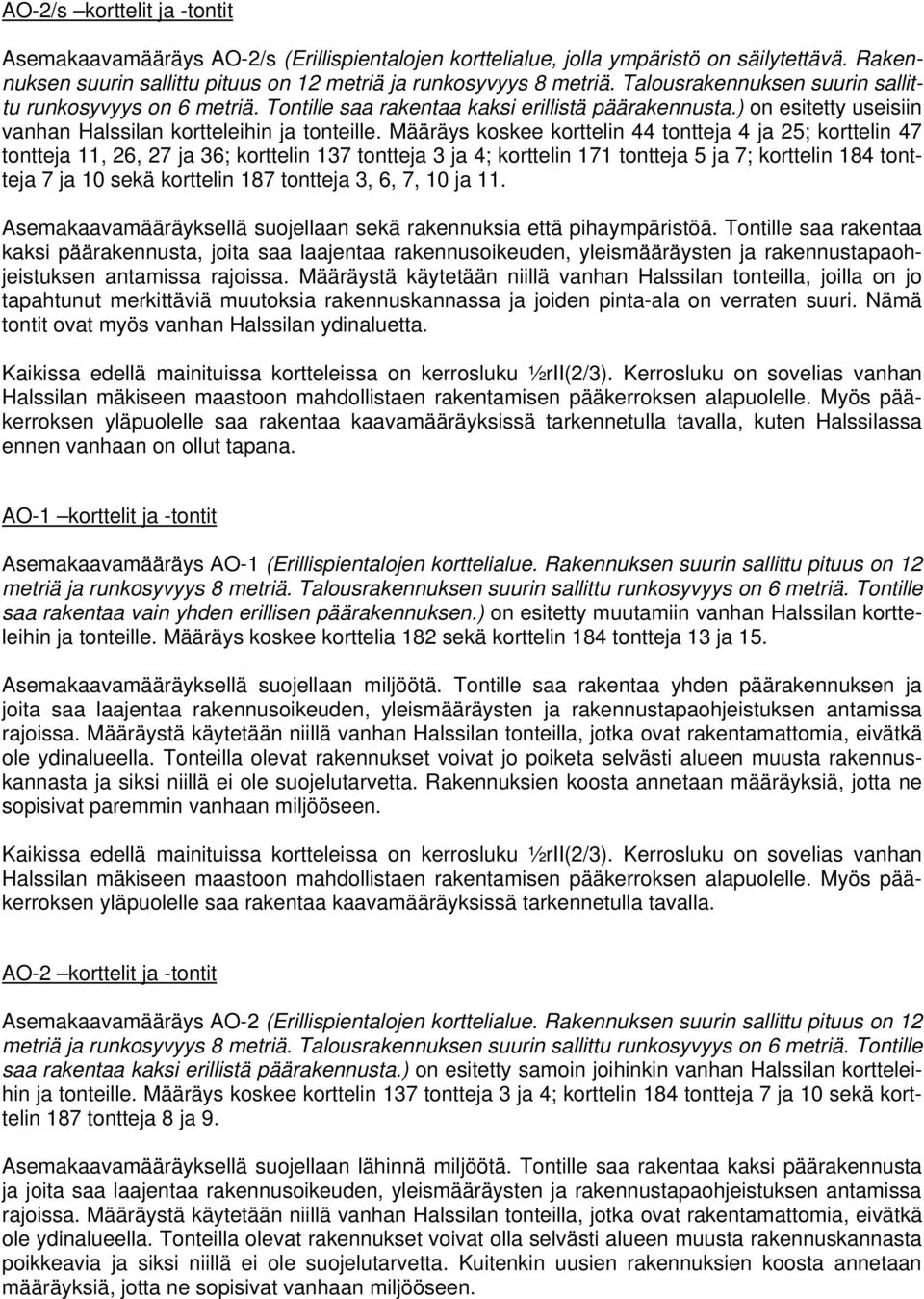 Määräys koskee korttelin 44 tontteja 4 ja 25; korttelin 47 tontteja 11, 26, 27 ja 36; korttelin 137 tontteja 3 ja 4; korttelin 171 tontteja 5 ja 7; korttelin 184 tontteja 7 ja 10 sekä korttelin 187
