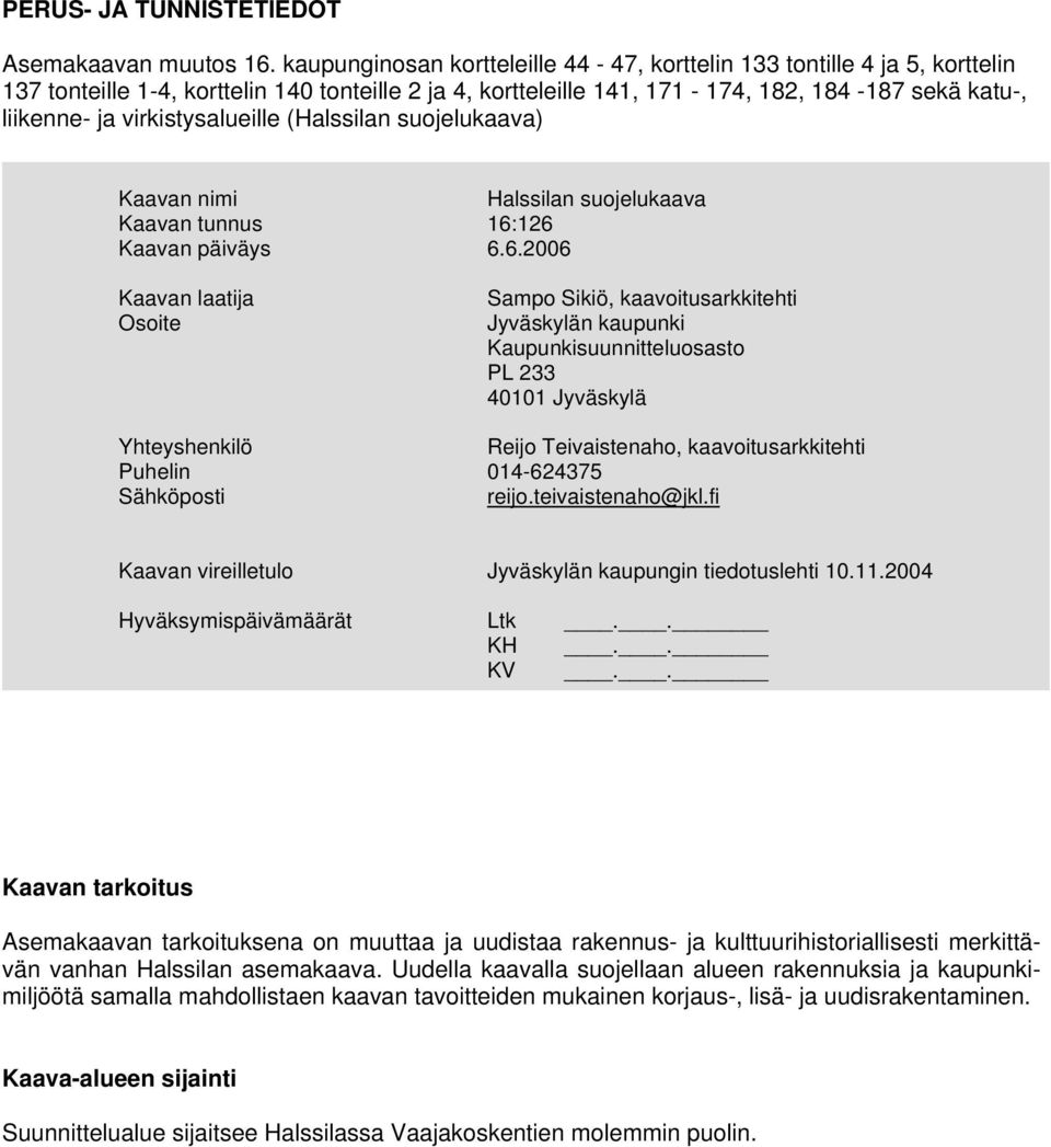 virkistysalueille (Halssilan suojelukaava) Kaavan nimi Halssilan suojelukaava Kaavan tunnus 16: