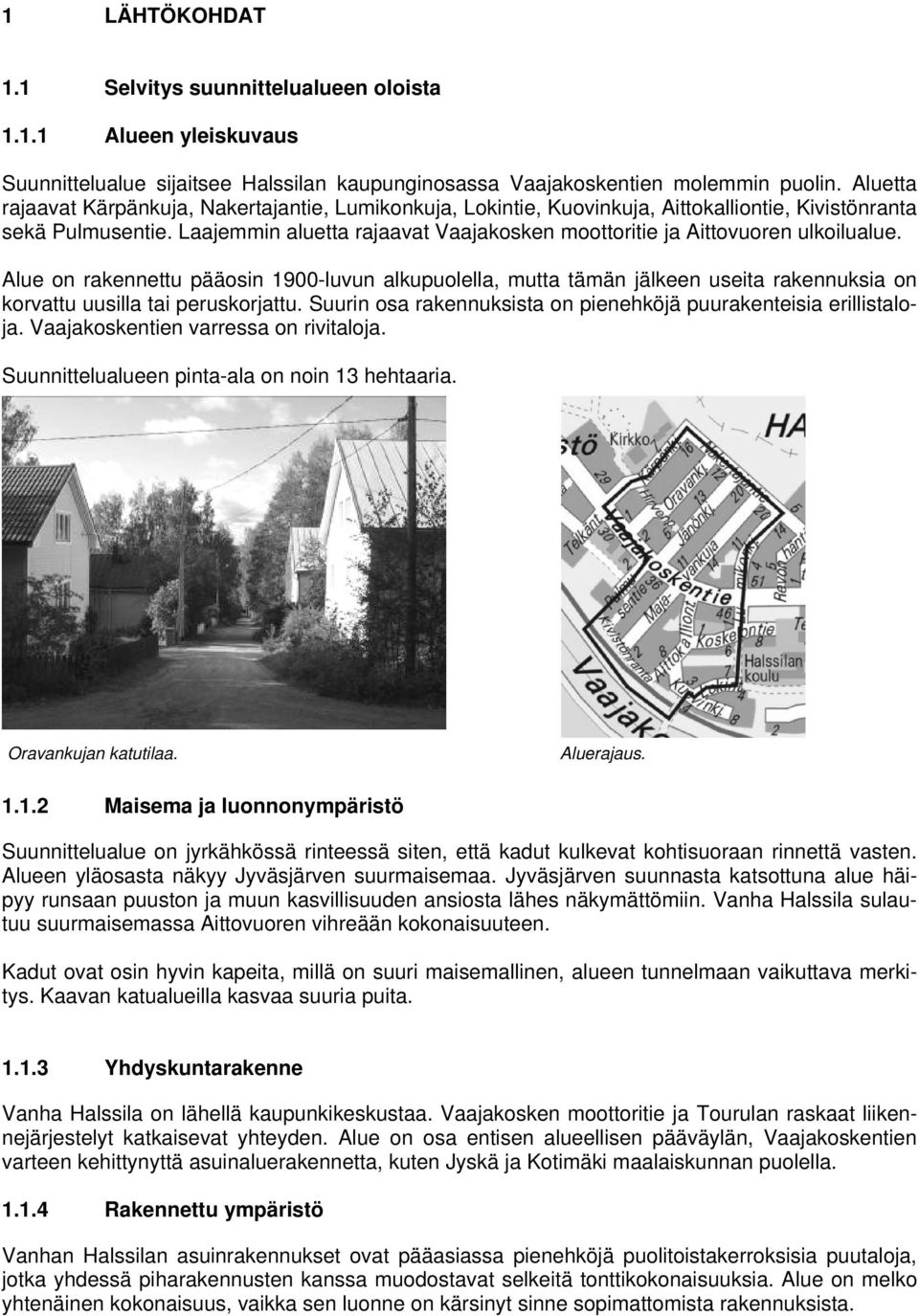 Laajemmin aluetta rajaavat Vaajakosken moottoritie ja Aittovuoren ulkoilualue.