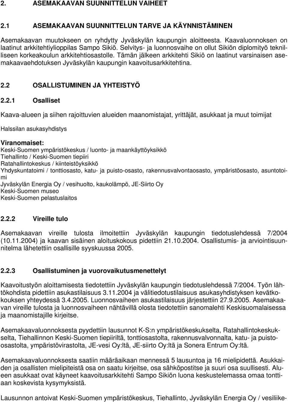 Tämän jälkeen arkkitehti Sikiö on laatinut varsinaisen asemakaavaehdotuksen Jyväskylän kaupungin kaavoitusarkkitehtina. 2.