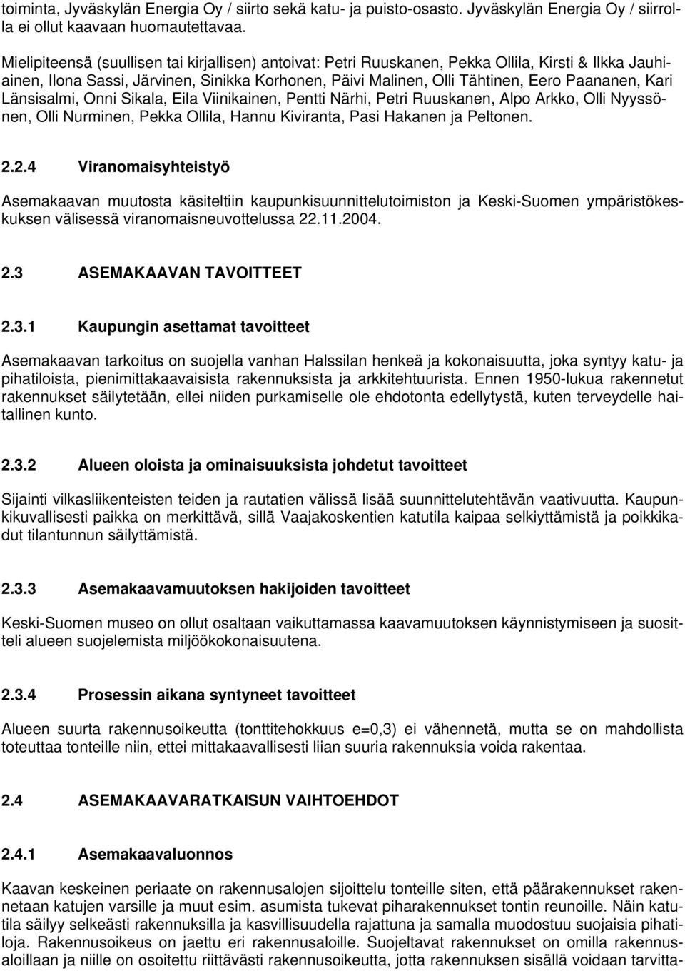 Kari Länsisalmi, Onni Sikala, Eila Viinikainen, Pentti Närhi, Petri Ruuskanen, Alpo Arkko, Olli Nyyssönen, Olli Nurminen, Pekka Ollila, Hannu Kiviranta, Pasi Hakanen ja Peltonen. 2.