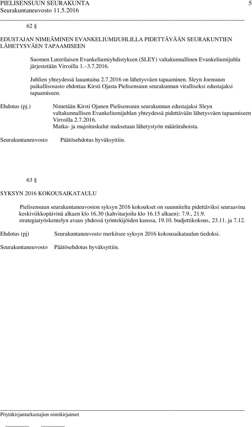 Sleyn Joensuun paikallisosasto ehdottaa Kirsti Ojasta Pielisensuun seurakunnan viralliseksi edustajaksi tapaamiseen.