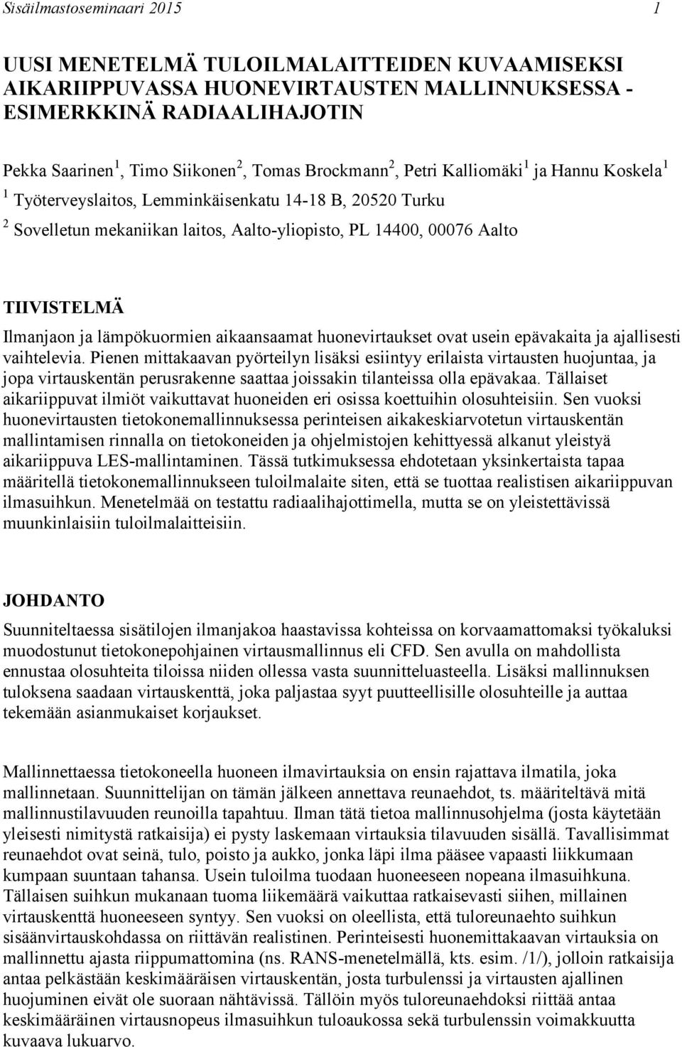 Ilmanjaon ja lämpökuormien aikaansaamat huonevirtaukset ovat usein epävakaita ja ajallisesti vaihtelevia.