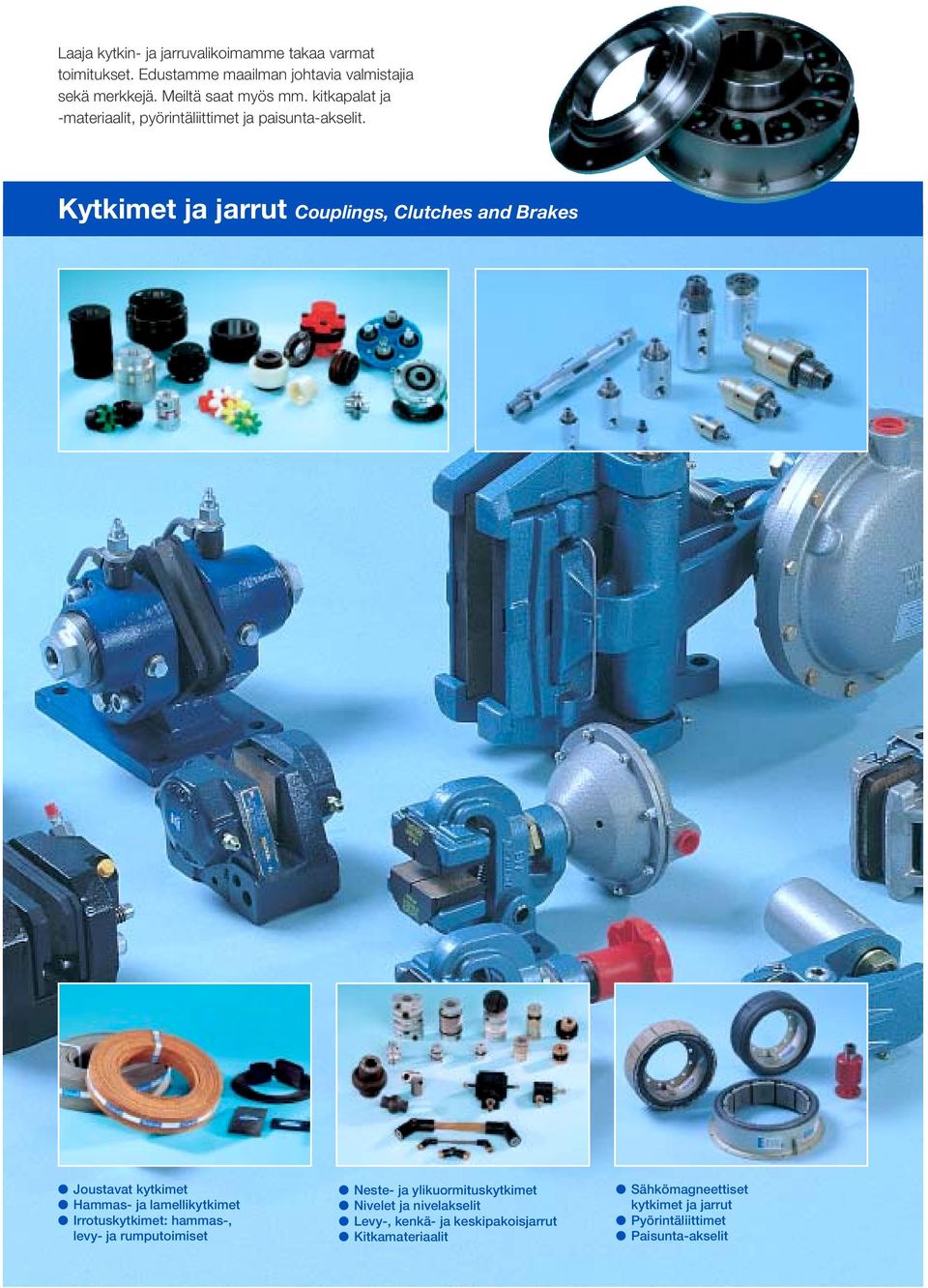 Kytkimet ja jarrut Couplings, Clutches and Brakes Joustavat kytkimet Hammas- ja lamellikytkimet Irrotuskytkimet: hammas-, levy- ja