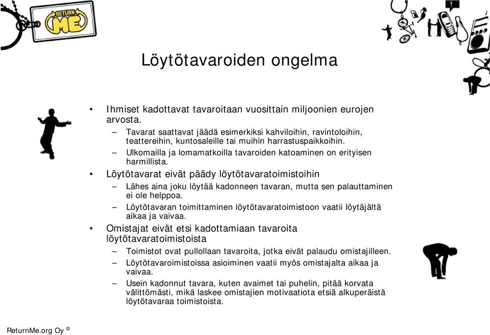 Löytötavarat eivät päädy löytötavaratoimistoihin Lähes aina joku löytää kadonneen tavaran, mutta sen palauttaminen ei ole helppoa.