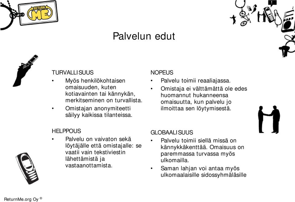 HELPPOUS Palvelu on vaivaton sekä löytäjälle että omistajalle: se vaatii vain tekstiviestin lähettämistä ja vastaanottamista.