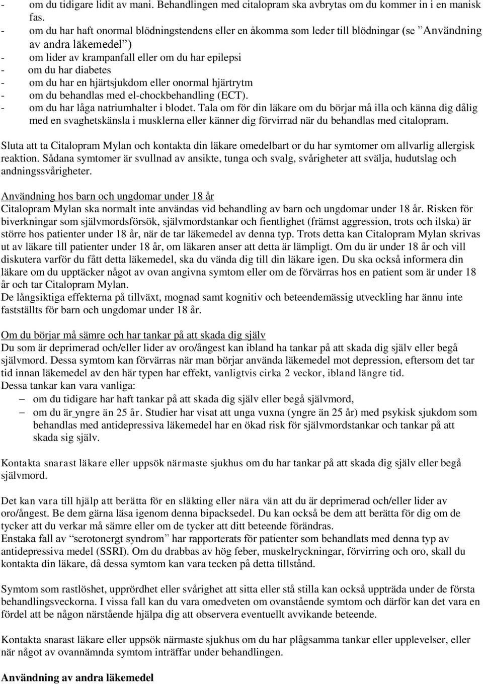 har en hjärtsjukdom eller onormal hjärtrytm - om du behandlas med el-chockbehandling (ECT). - om du har låga natriumhalter i blodet.