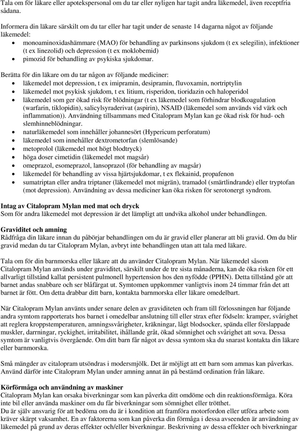 infektioner (t ex linezolid) och depression (t ex moklobemid) pimozid för behandling av psykiska sjukdomar.