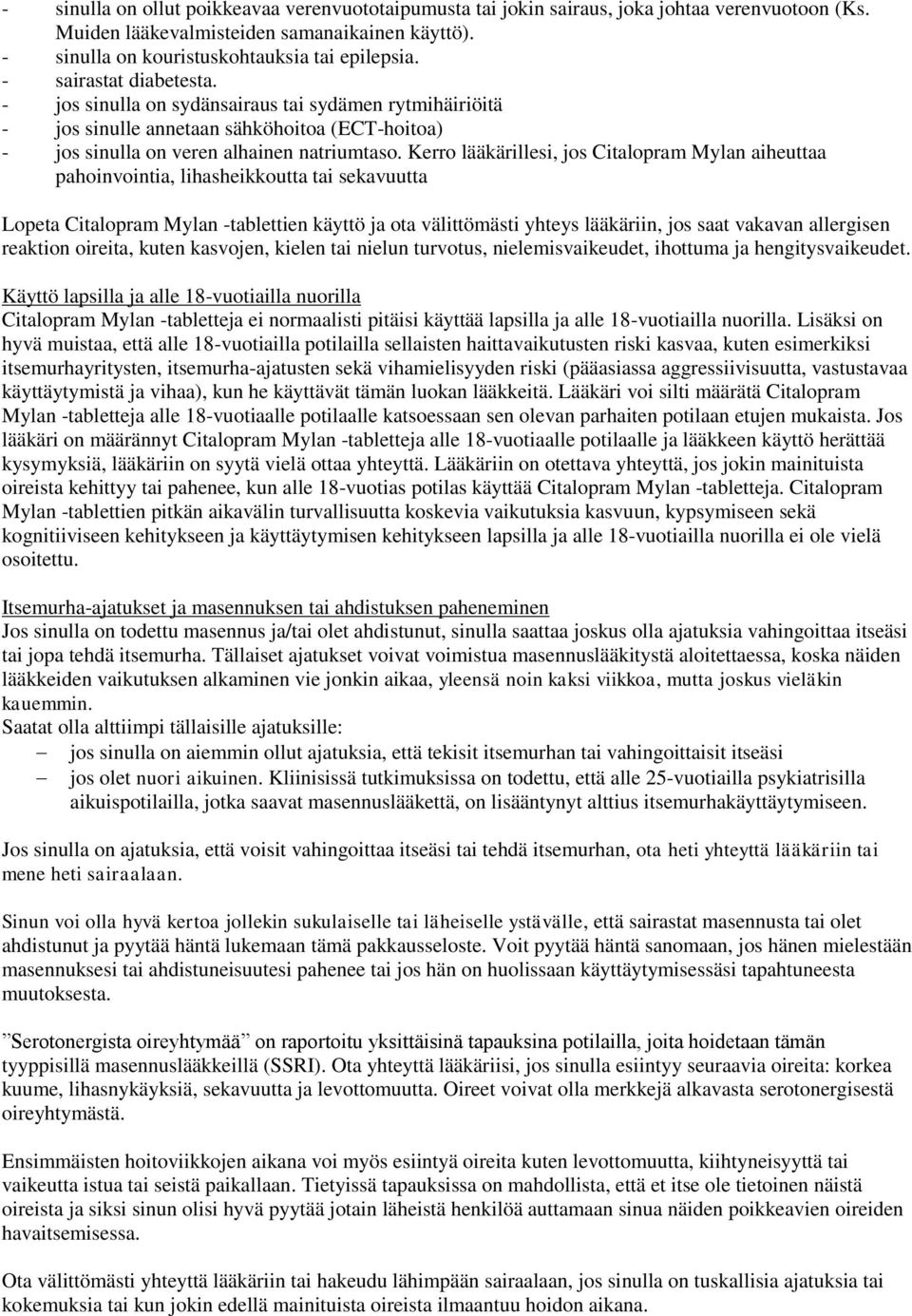 Kerro lääkärillesi, jos Citalopram Mylan aiheuttaa pahoinvointia, lihasheikkoutta tai sekavuutta Lopeta Citalopram Mylan -tablettien käyttö ja ota välittömästi yhteys lääkäriin, jos saat vakavan