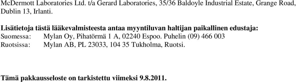 Lisätietoja tästä lääkevalmisteesta antaa myyntiluvan haltijan paikallinen edustaja: Suomessa: