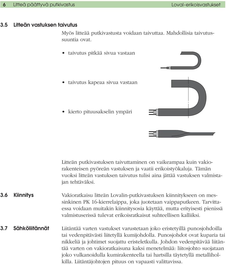 erikoistyökaluja. Tämän vuoksi litteän vastuksen taivutus tulisi aina jättää vastuksen valmistajan tehtäväksi. 3.