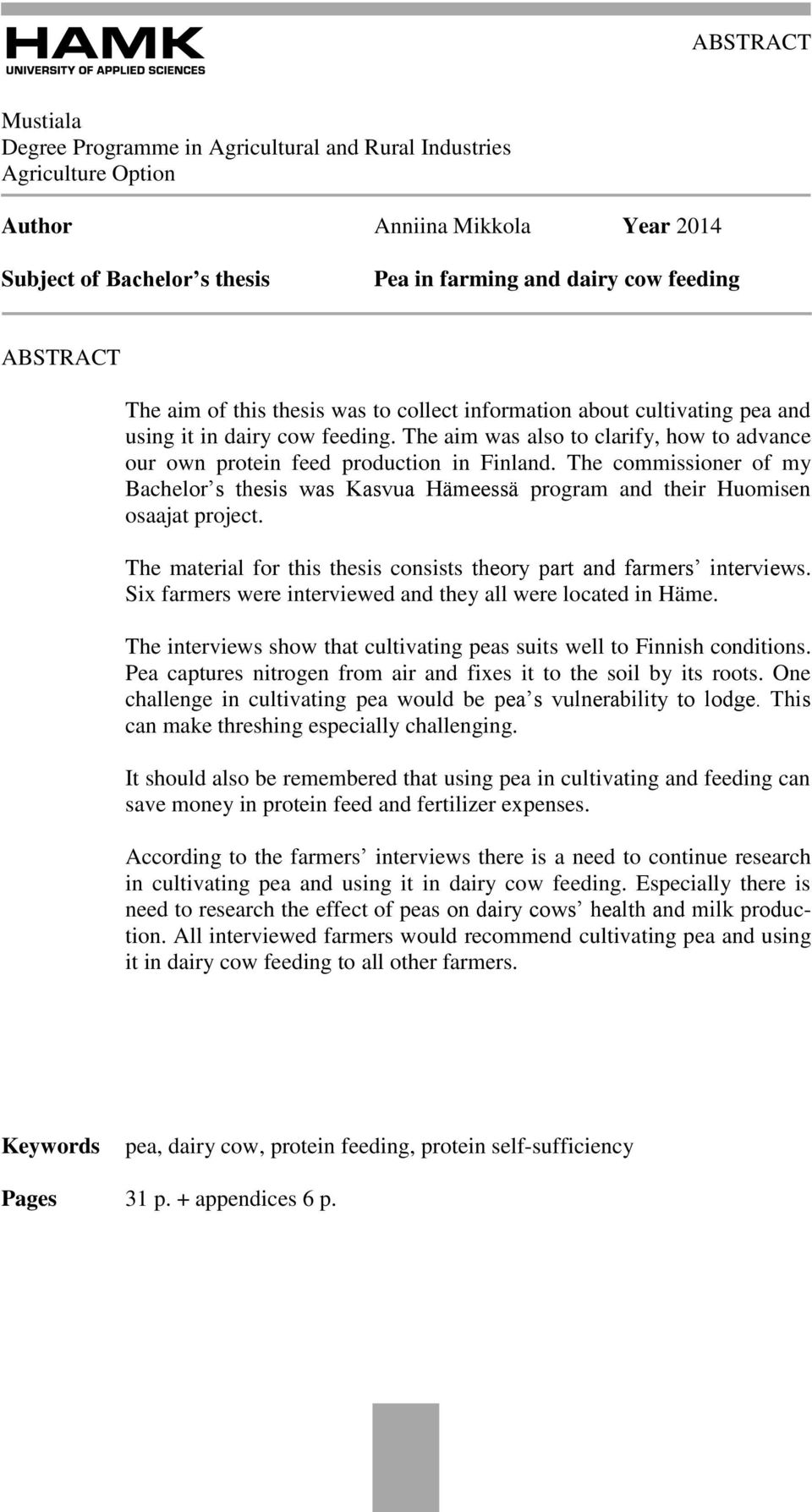 The commissioner of my Bachelor s thesis was Kasvua Hämeessä program and their Huomisen osaajat project. The material for this thesis consists theory part and farmers interviews.