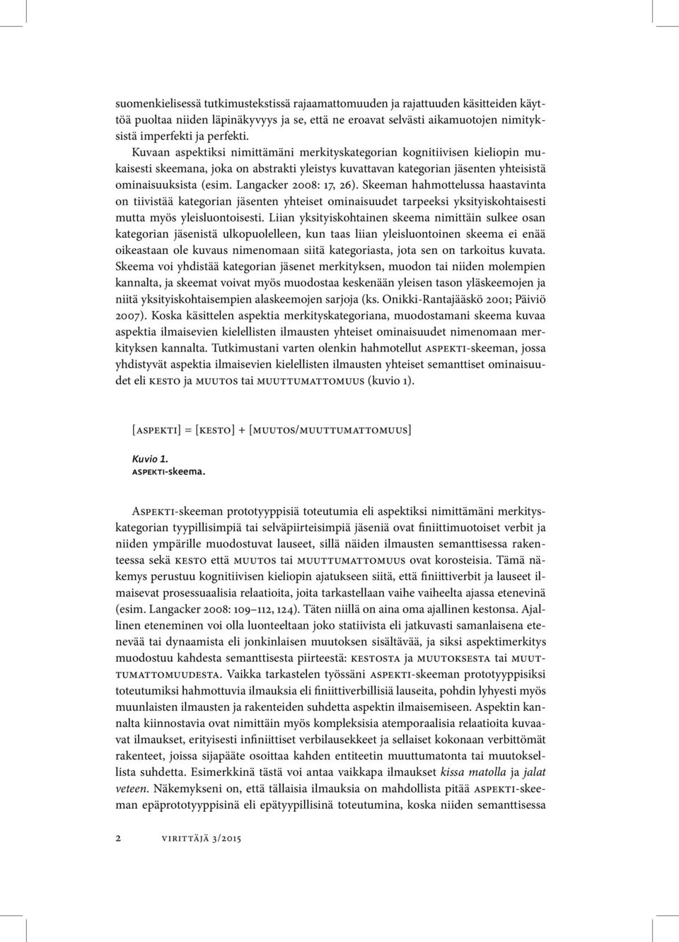 Langacker 2008: 17, 26). Skeeman hahmottelussa haastavinta on tiivistää kategorian jäsenten yhteiset ominaisuudet tarpeeksi yksityis kohtaisesti mutta myös yleisluontoisesti.