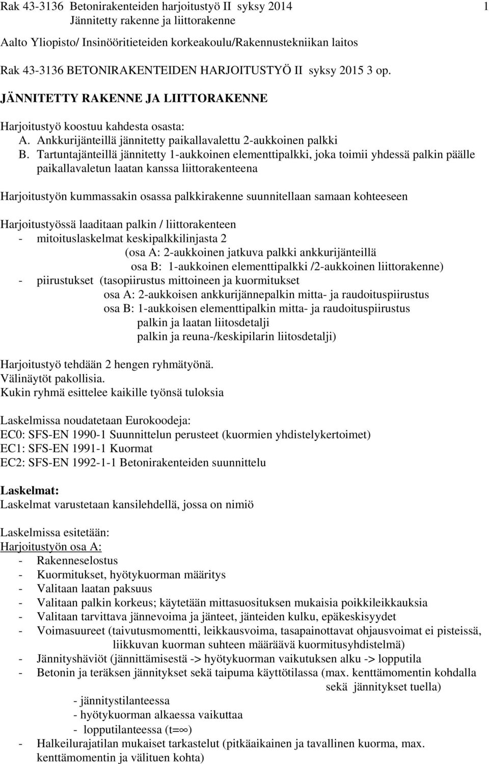 Tartuntajänteillä jännitetty 1-aukkoinen elementtipalkki, joka toimii yhdessä palkin päälle paikallavaletun laatan kanssa liittorakenteena Harjoitustyön kummassakin osassa palkkirakenne suunnitellaan