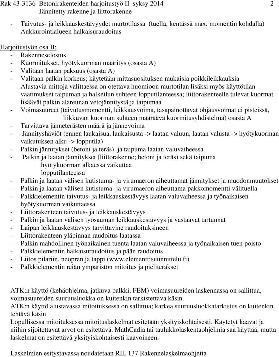 korkeus; käytetään mittasuosituksen mukaisia poikkileikkauksia Alustavia mittoja valittaessa on otettava huomioon murtotilan lisäksi myös käyttötilan vaatimukset taipuman ja halkeilun suhteen