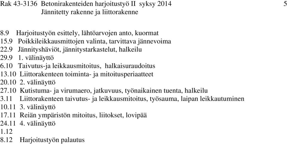 10 Taivutus-ja leikkausmitoitus, halkaisuraudoitus 13.10 Liittorakenteen toiminta- ja mitoitusperiaatteet 20.10 2. välinäyttö 27.