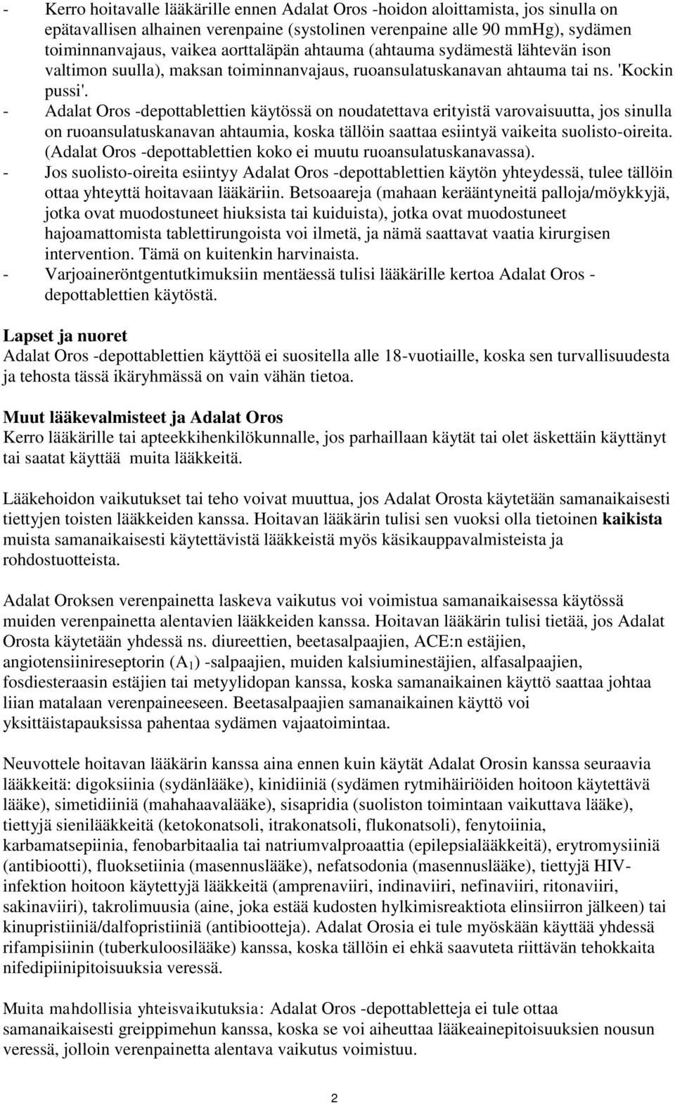 - Adalat Oros -depottablettien käytössä on noudatettava erityistä varovaisuutta, jos sinulla on ruoansulatuskanavan ahtaumia, koska tällöin saattaa esiintyä vaikeita suolisto-oireita.