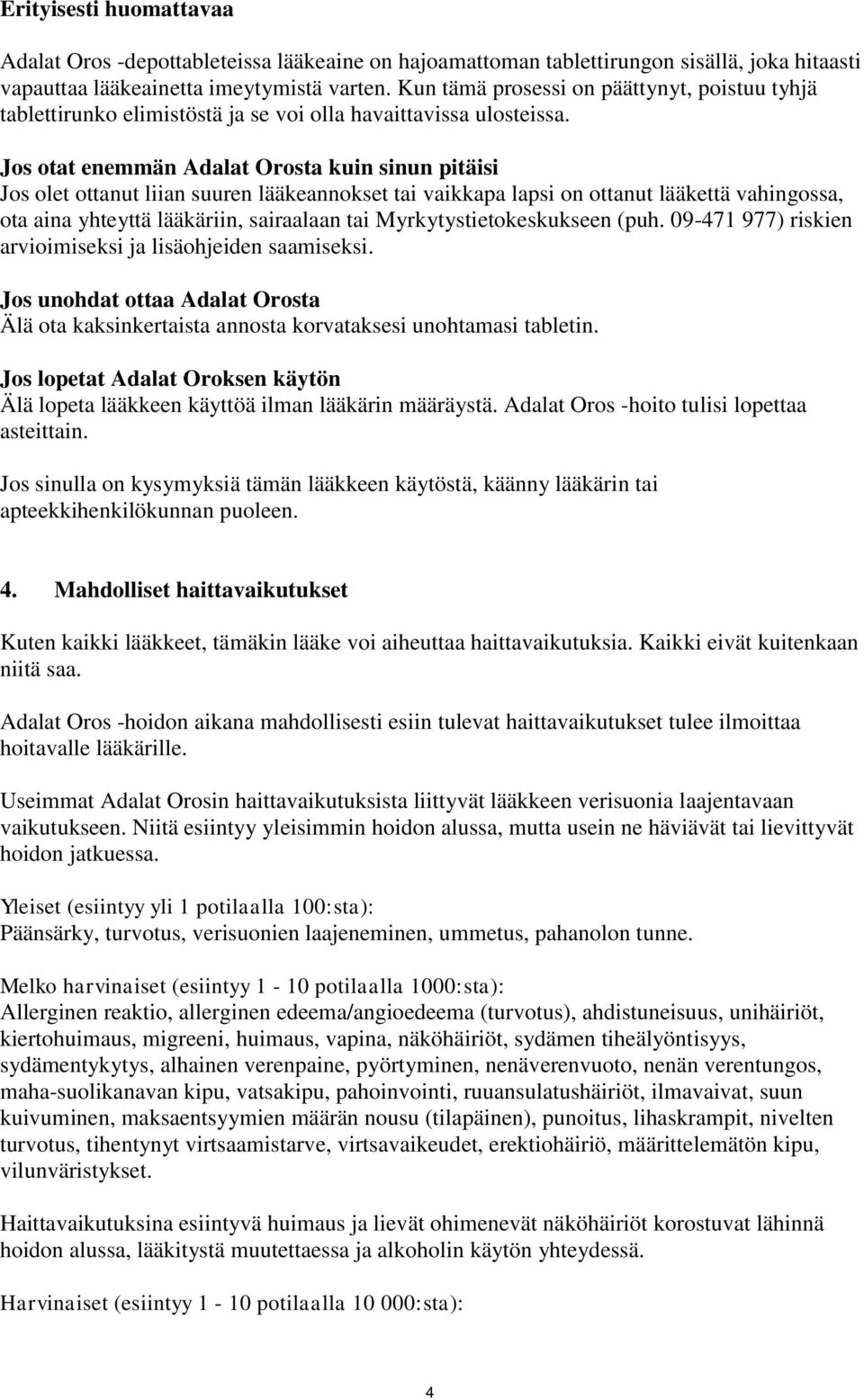 Jos otat enemmän Adalat Orosta kuin sinun pitäisi Jos olet ottanut liian suuren lääkeannokset tai vaikkapa lapsi on ottanut lääkettä vahingossa, ota aina yhteyttä lääkäriin, sairaalaan tai