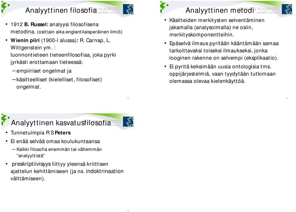 Analyyttinen metodi Käsitteiden merkitysten selventäminen jakamalla (analysoimalla) ne osiin, merkityskomponentteihin.