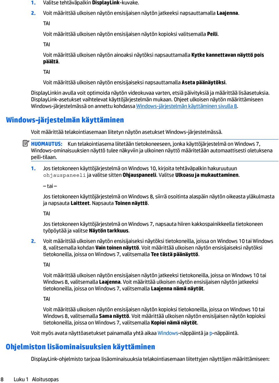 TAI Voit määrittää ulkoisen näytön ensisijaiseksi napsauttamalla Aseta päänäytöksi. DisplayLinkin avulla voit optimoida näytön videokuvaa varten, etsiä päivityksiä ja määrittää lisäasetuksia.