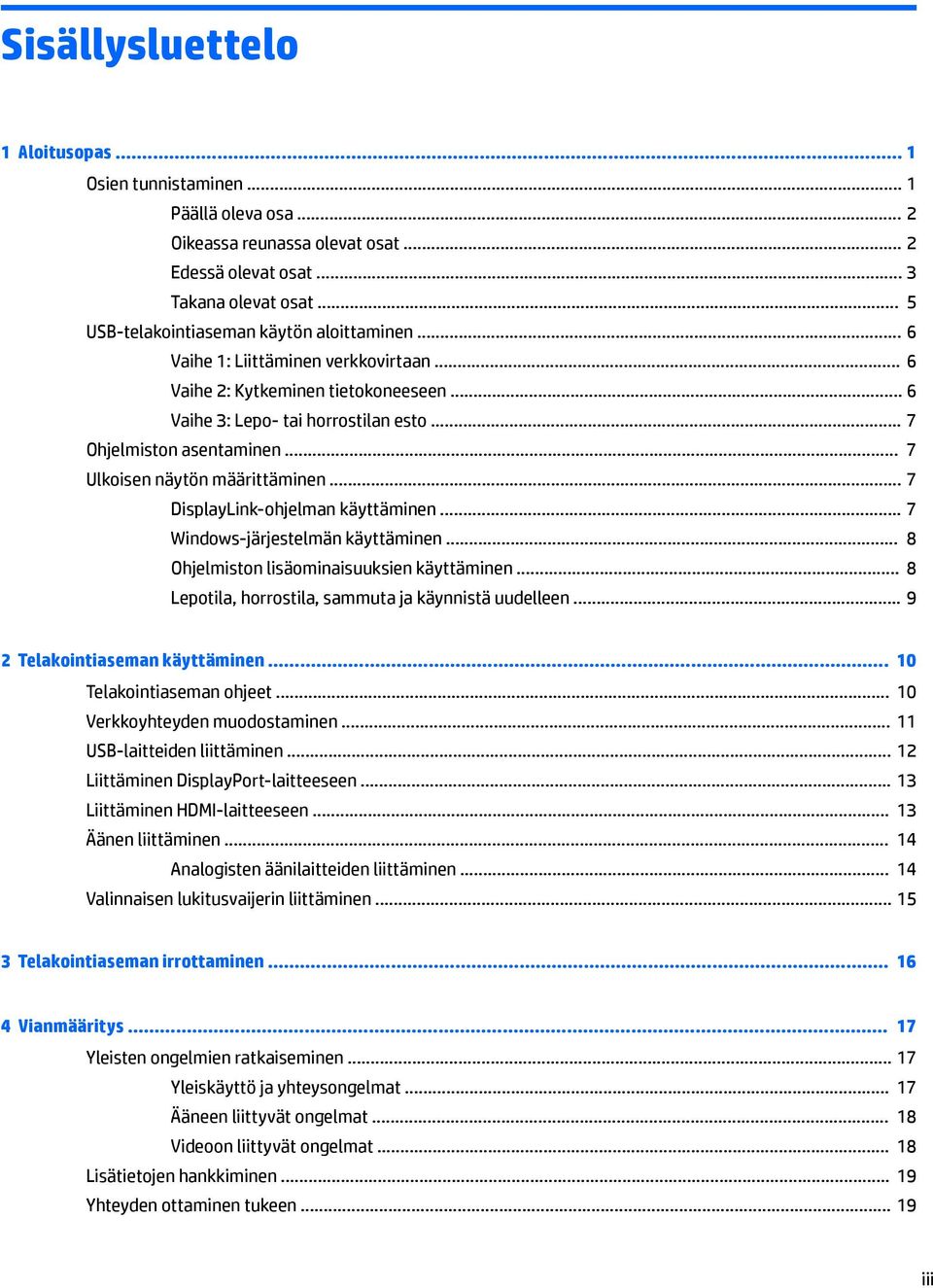 .. 7 Ulkoisen näytön määrittäminen... 7 DisplayLink-ohjelman käyttäminen... 7 Windows-järjestelmän käyttäminen... 8 Ohjelmiston lisäominaisuuksien käyttäminen.