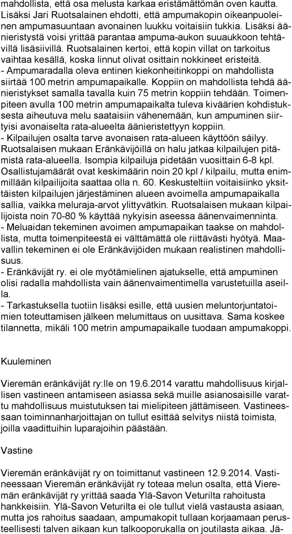 Ruotsalainen kertoi, että kopin villat on tarkoitus vaih taa kesällä, koska linnut olivat osittain nokkineet eristeitä.