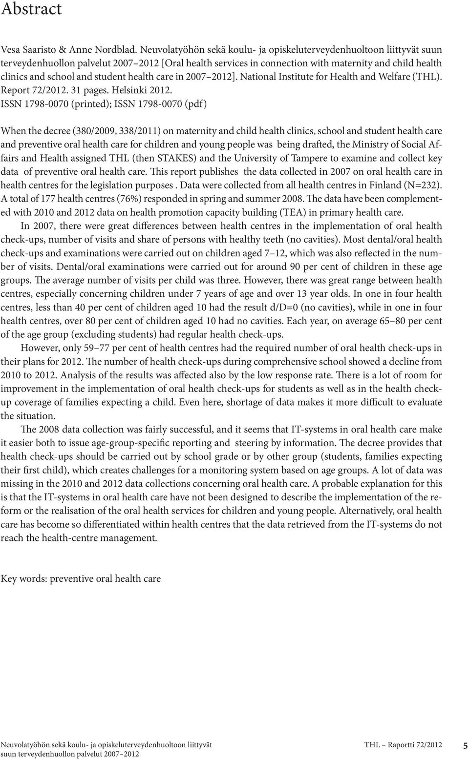 student health care in 2007 2012]. National Institute for Health and Welfare (THL). Report 72/2012. 31 pages. Helsinki 2012.