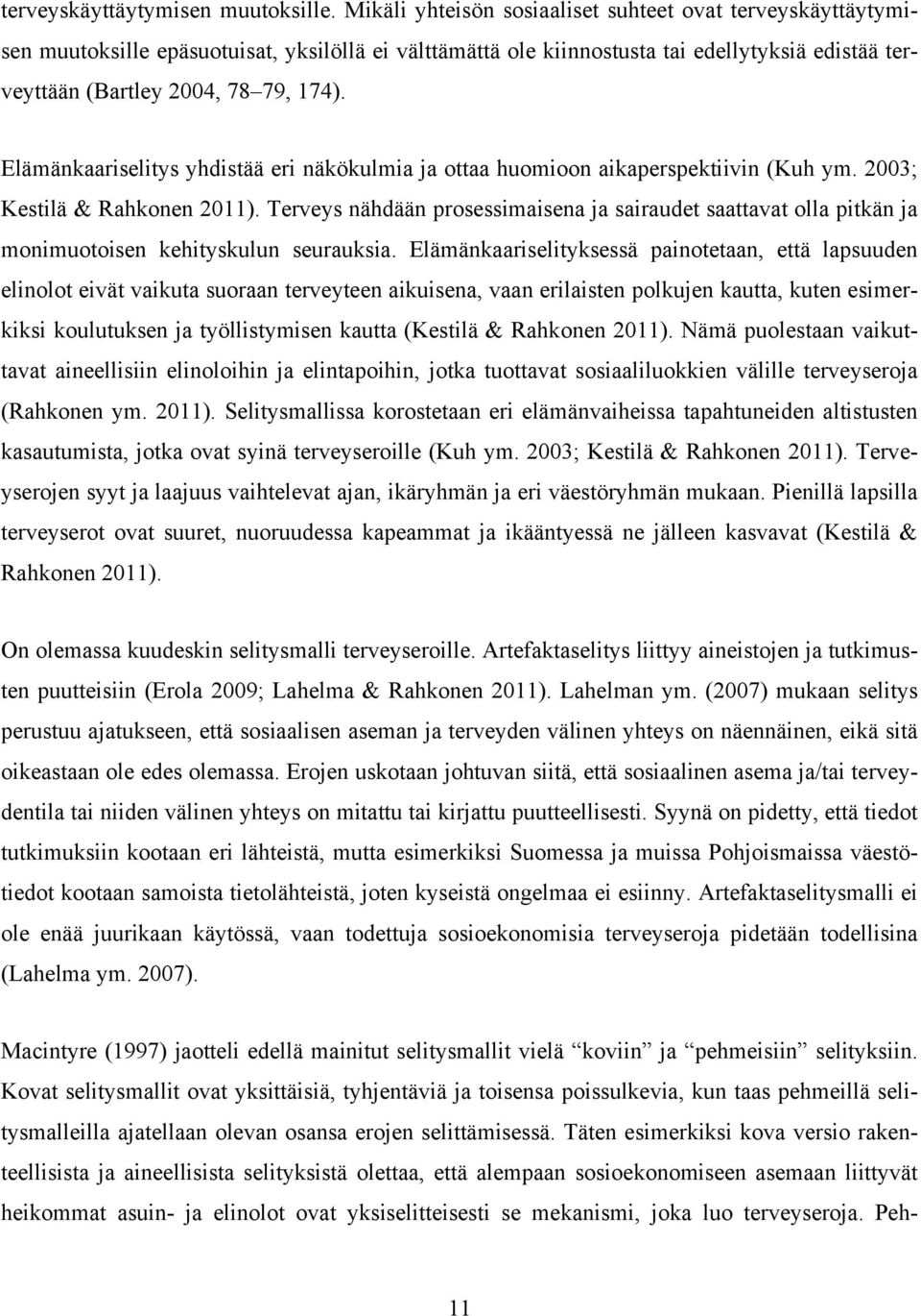 Elämänkaariselitys yhdistää eri näkökulmia ja ottaa huomioon aikaperspektiivin (Kuh ym. 2003; Kestilä & Rahkonen 2011).