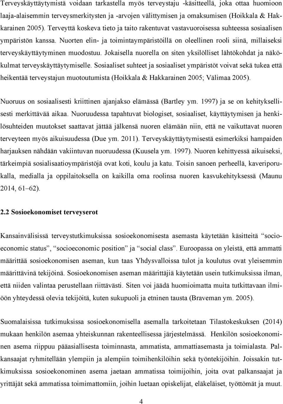 Nuorten elin- ja toimintaympäristöillä on oleellinen rooli siinä, millaiseksi terveyskäyttäytyminen muodostuu.