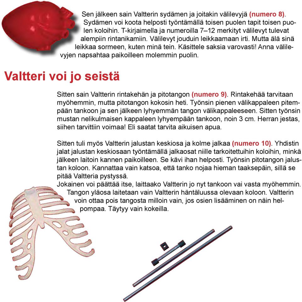 Anna välilevyjen napsahtaa paikoilleen molemmin puolin. Valtteri voi jo seistä Sitten sain Valtterin rintakehän ja pitotangon (numero 9). Rintakehää tarvitaan myöhemmin, mutta pitotangon kokosin heti.