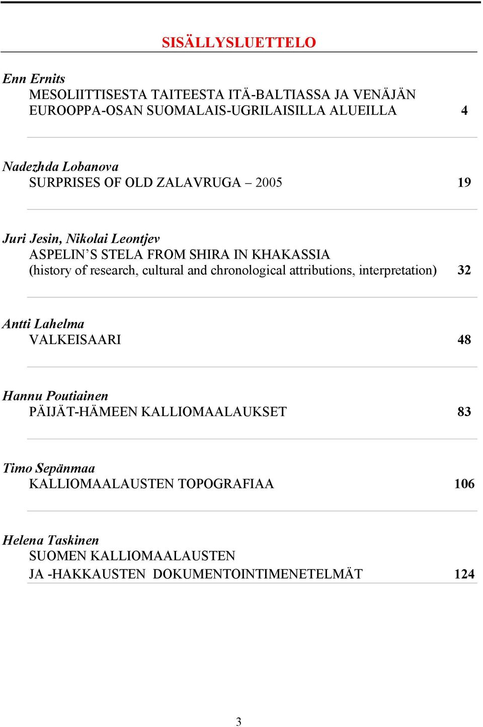 cultural and chronological attributions, interpretation) 32 Antti Lahelma VALKEISAARI 48 Hannu Poutiainen PÄIJÄT-HÄMEEN