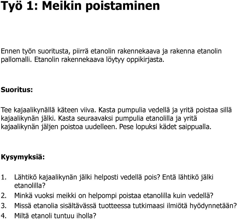 Kasta seuraavaksi pumpulia etanolilla ja yritä kajaalikynän jäljen poistoa uudelleen. Pese lopuksi kädet saippualla. Kysymyksiä: 1.