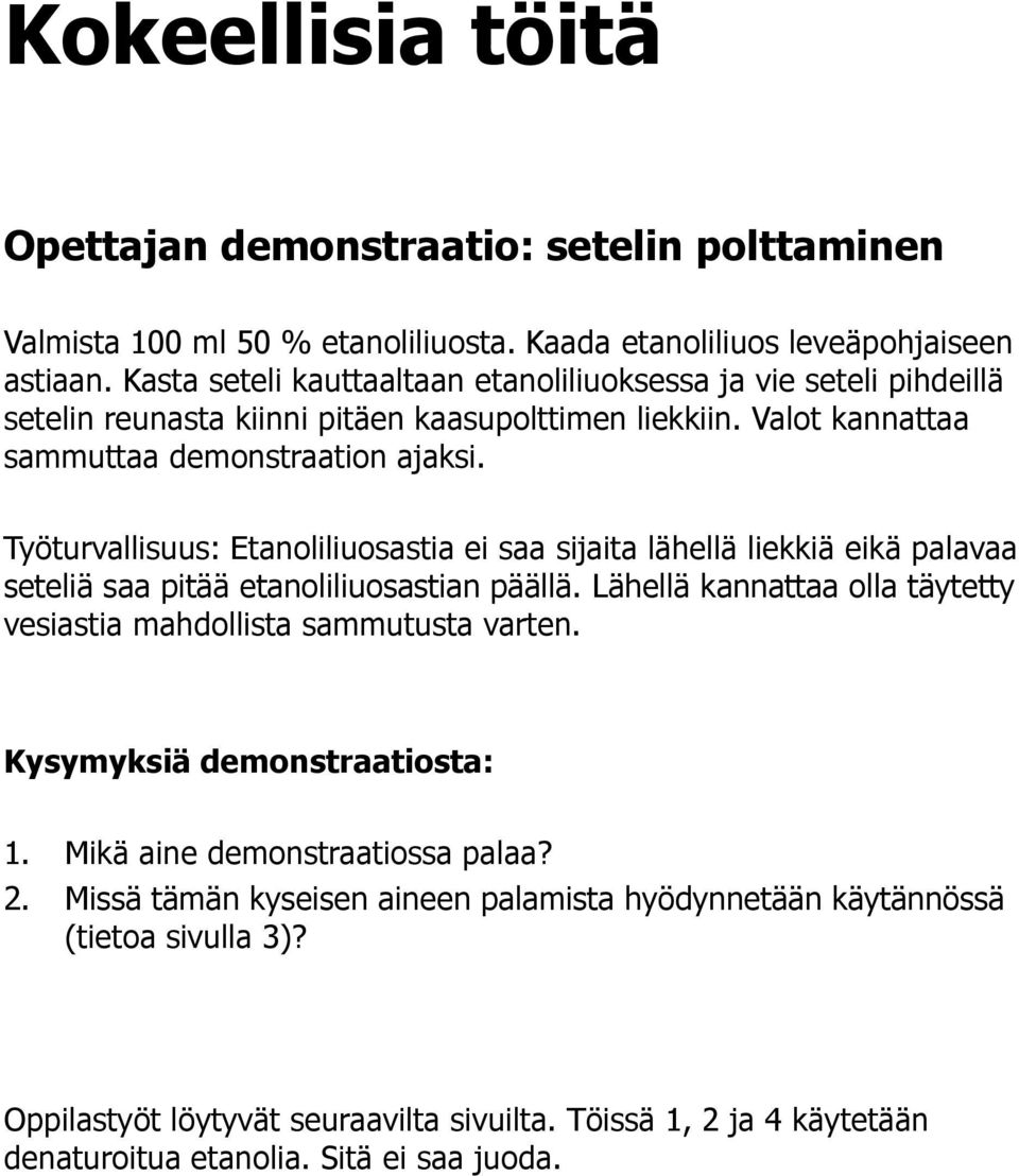 Työturvallisuus: Etanoliliuosastia ei saa sijaita lähellä liekkiä eikä palavaa seteliä saa pitää etanoliliuosastian päällä.