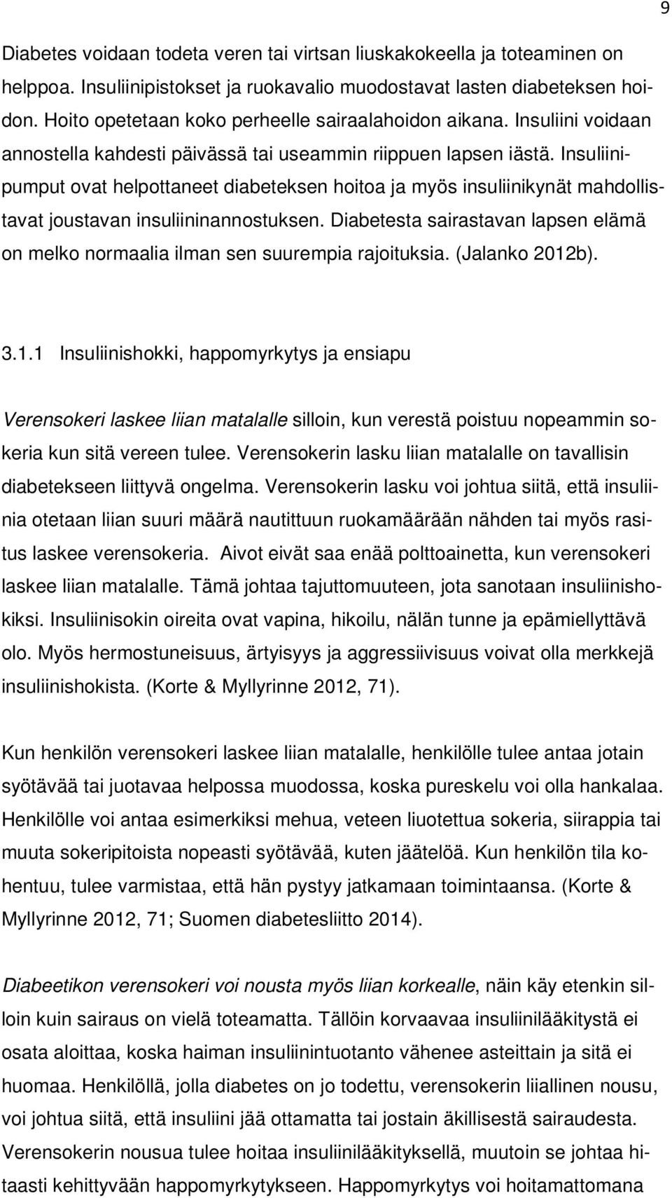 Insuliinipumput ovat helpottaneet diabeteksen hoitoa ja myös insuliinikynät mahdollistavat joustavan insuliininannostuksen.