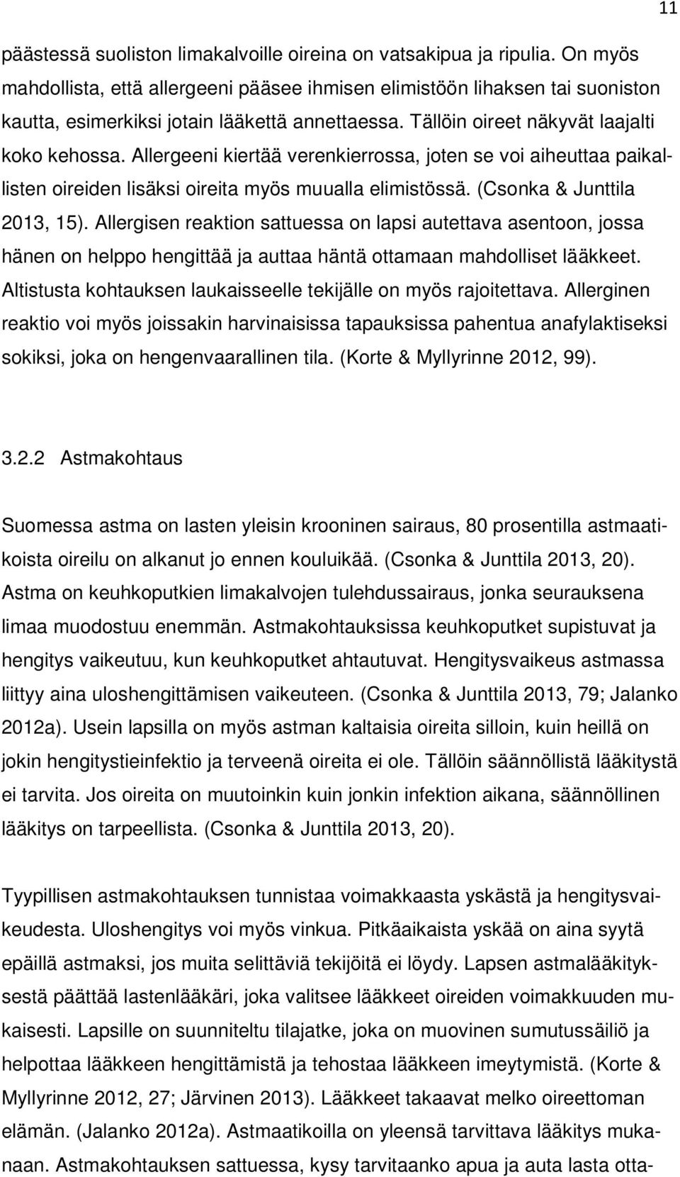 Allergeeni kiertää verenkierrossa, joten se voi aiheuttaa paikallisten oireiden lisäksi oireita myös muualla elimistössä. (Csonka & Junttila 2013, 15).