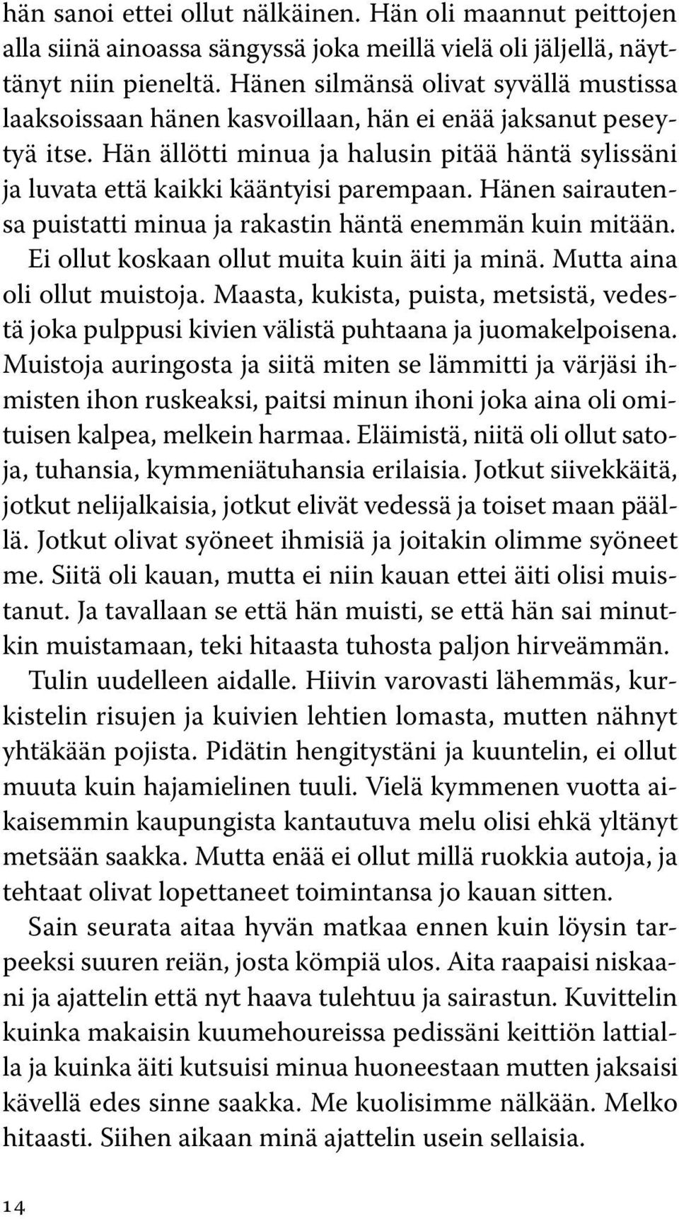 Hänen sairautensa puistatti minua ja rakastin häntä enemmän kuin mitään. Ei ollut koskaan ollut muita kuin äiti ja minä. Mutta aina oli ollut muistoja.